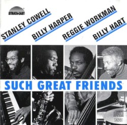 Such Great Friends by Stanley Cowell  /   Billy Harper  /   Reggie Workman  /   Billy Hart