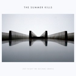 Last Night We Became Swans by The Summer Kills