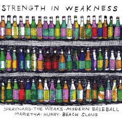 Strength In Weakness by Spraynard ,  The Weaks ,   Modern Baseball ,   Marietta ,   Hurry  &   Beach Slang
