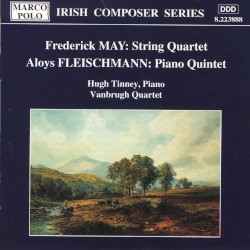 May: String Quartet / Fleischmann: Piano Quintet by Frederick May ,   Aloys Fleischmann ;   Hugh Tinney ,   Vanbrugh Quartet
