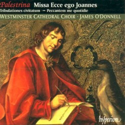 Missa Ecce ego Joannes by Giovanni Pierluigi da Palestrina ;   Westminster Cathedral Choir ,   James O’Donnell