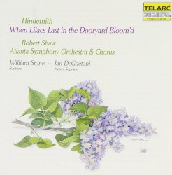 When Lilacs Last in the Dooryard Bloom’d by Paul Hindemith ;   William Stone ,   Jan DeGaetani ,   Atlanta Symphony Orchestra  &   Chorus ,   Robert Shaw