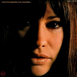 I Haven’t Got Anything Better to Do by Astrud Gilberto