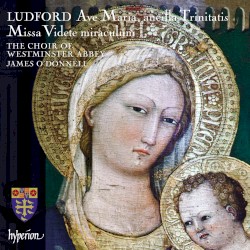 Ave Maria, ancilla Trinitatis / Missa Videte miraculum by Ludford ;   Choir of Westminster Abbey ,   James OʼDonnell