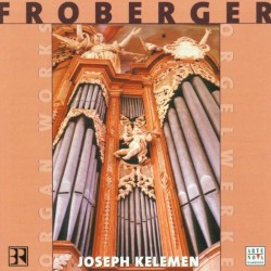 Orgelwerke by Johann Jakob Froberger ;   Joseph Kelemen