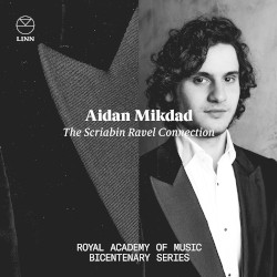 The Scriabin Ravel Connection by Scriabin ,   Ravel ;   Aidan Mikdad ,   Royal Academy of Music