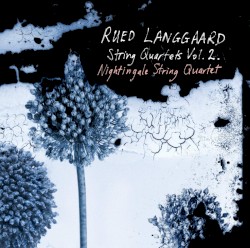 String Quartets Vol. 2 by Rued Langgaard ;   Nightingale String Quartet