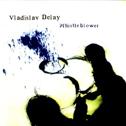 Whistleblower by Vladislav Delay