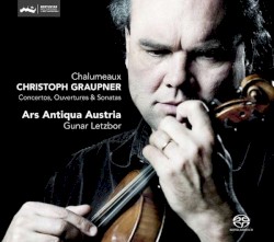 Concertos, Ouvertures & Sonatas by Christoph Graupner ;   Ars Antiqua Austria ,   Gunar Letzbor