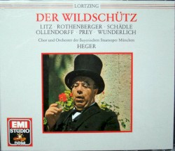 Der Wildschütz by Albert Lortzing ;   Litz ,   Rothenberger ,   Schädle ,   Ollendorff ,   Prey ,   Wunderlich ,   Chor  &   Orchester der Bayerischen Staatsoper München ,   Heger
