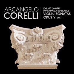 Violin Sonatas, op. V, Vol. I by Arcangelo Corelli ;   Enrico Onofri ,   Imaginarium Ensemble