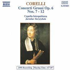 Concerti Grossi, op. 6 nos. 7-12 by Corelli ;   Jaroslav Kr(e)chek ,   Capella Istropolitana