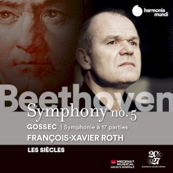 Beethoven: Symphony no. 5 / Gossec: Symphonie à 17 parties by Beethoven ,   Gossec ;   François‐Xavier Roth ,   Les Siècles