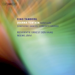 Joanna Tentata Suite / Symphonic Dances / Concerto grosso by Eino Tamberg ;   Residentie Orkest Den Haag ,   Neeme Järvi