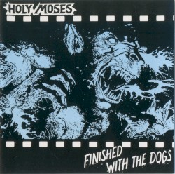 Finished With the Dogs by Holy Moses