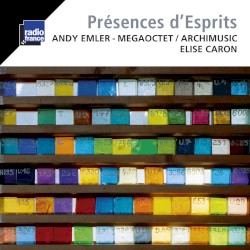 Présences d'esprits by Andy Emler MegaOctet ,   Archimusic  &   Élise Caron