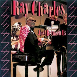 Just Between Us by Ray Charles