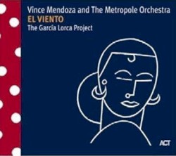 El Viento: The Garcia Lorca Project by Vince Mendoza  and the   Metropole Orchestra