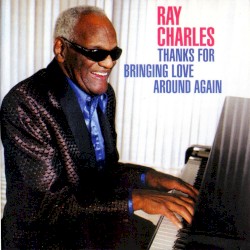Thanks for Bringing Love Around Again by Ray Charles