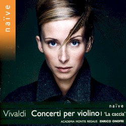 Concerti per violino I “La caccia” by Vivaldi ;   Enrico Onofri ,   Academia Montis Regalis