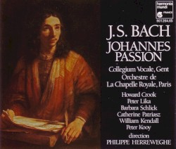 Johannes-Passion by J.S. Bach ;   H. Crook ,   P. Lika ,   B. Schlick ,   C. Patriasz ,   W. Kendall ,   P. Kooy ,   Collegium Vocale ,   La Chapelle Royale ,   Philippe Herreweghe