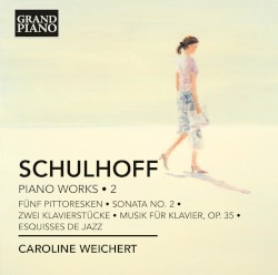 Piano Works • 2 by Schulhoff ;   Caroline Weichert