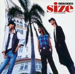 Size Isn’t Everything by Bee Gees