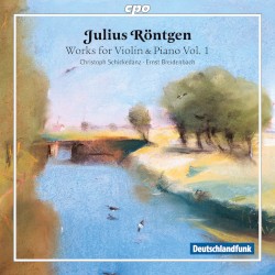 Works for Violin & Piano, Vol. 1 by Julius Röntgen ;   Christoph Schickedanz ,   Ernst Breidenbach