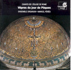 Vêpres du Jour de Pâques (Chants de l’Eglise de Rome) VIe–XIIIe siècles by Ensemble Organum ,   Marcel Pérès