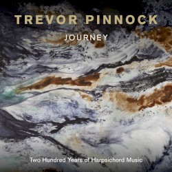 Journey: Two Hundred Years of Harpsichord Music by Trevor Pinnock