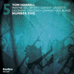 Number Five by Tom Harrell ,   Wayne Escoffery  +   Danny Grissett  +   Ugonna Okegwo  +   Johnathan Blake