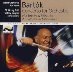 BBC Music, Volume 21, Number 1: Bartók: Concerto for Orchestra / Stravinsky: Petrushka / Rossini: Willam Tell Overture by Bartók ,   Stravinsky ,   Rossini ;   World Orchestra for Peace ,   Sir Georg Solti ,   Valery Gergiev