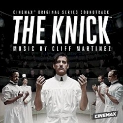 The Knick by Cliff Martinez