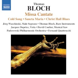 Missa Cantate / Cold Song / Sancta Maria / Christ Hall Blues by Thomas Bloch ;   Jörg Waschinski ,   Thomas Bloch ,   Jacques Dupriez ,   David Coulter ,   Paderewski Philharmonic Orchestra ,   Fernand Quattrocchi