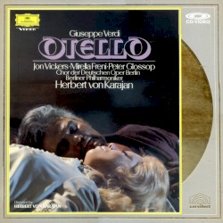 Otello by Giuseppe Verdi ;   Jon Vickers ,   Mirella Freni ,   Peter Glossop ,   Chor der Deutschen Oper Berlin ,   Berliner Philharmoniker ,   Herbert von Karajan