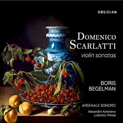 Violin Sonatas by Domenico Scarlatti ;   Boris Begelman ,   Arsenale Sonoro ,   Alexandra Koreneva ,   Ludovico Minasi
