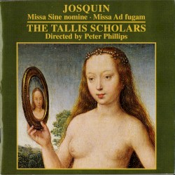 Missa Sine nomine / Missa Ad fugam by Josquin des Prez ;   The Tallis Scholars ,   Peter Phillips