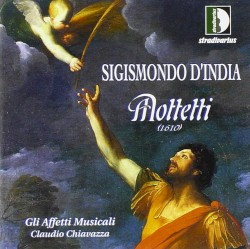 Mottetti (1610) by Sigismondo D'India ;   Gli Affetti Musicali ,   Claudio Chiavazza