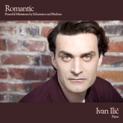 Romantic: Powerful Miniatures by Schumann and Brahms by Ivan Ilić