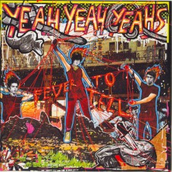Fever to Tell by Yeah Yeah Yeahs