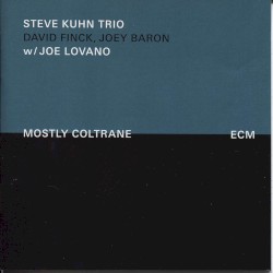 Mostly Coltrane by Steve Kuhn Trio  with   Joe Lovano
