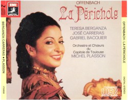 La Périchole (Plasson) by Jacques Offenbach ;   Teresa Berganza ,   José Carreras ,   Gabriel Bacquier ,   Chœurs  et   Orchestre du Capitole de Toulouse ,   Michel Plasson