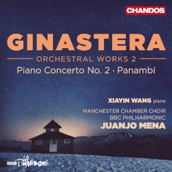 Orchestral Works 2: Piano Concerto no. 2 / Panambí by Ginastera ;   Xiayin Wang ,   Manchester Chamber Choir ,   BBC Philharmonic ,   Juanjo Mena