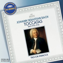 Toccatas BWV 910–916 by Johann Sebastian Bach ;   Trevor Pinnock