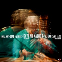 I Will Not Stand Alone by Kayhan Kalhor