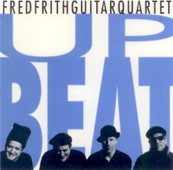 Upbeat by Fred Frith Guitar Quartet
