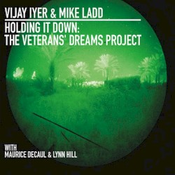 Holding It Down: The Veterans’ Dreams Project by Vijay Iyer  &   Mike Ladd