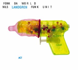 Fonk da World by Nils Landgren Funk Unit