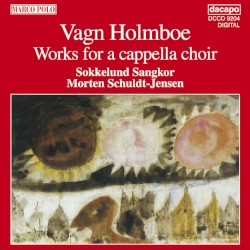 Works for A Cappella Choir by Vagn Holmboe ;   Sokkelund Sangkor ,   Morten Schuldt-Jensen