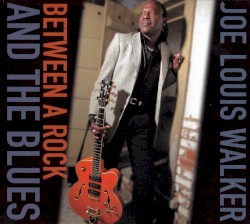 Between A Rock And The Blues by Joe Louis Walker